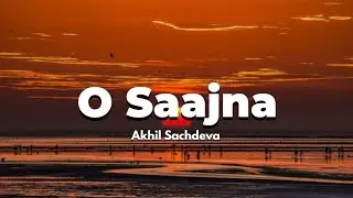 O saajna-Lyrics| Akhil Sachdeva|Broken but Beautiful| Vikrant Messy,Harleen Sethi|