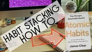 Habit Stacking: How To - Based on Atomic Habits by James Clear