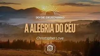 30 de Dezembro - A alegria do C&eacute;u | Christopher Love | Devocional Di&aacute;rio
