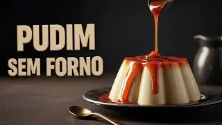 Pudim SEM FORNO que D&aacute; Certo na Primeira (Super Cremoso!)