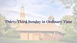33rd Sunday in Ordinary Time 11.17.25