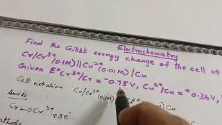 Find the Gibb's energy change of the cell at 298K.Cr/Cr3+ (0.1M)//Cu2+(0.01M)/Cu. Given...