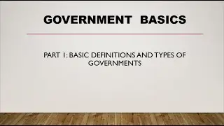 Part 1: Government Basics- Definitions and Types of Governments