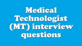 Medical Technologist (MT) interview questions