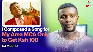 I COMPOSED A SONG FOR MY AREA MCA ONLY TO GET KSH 100. CJ MBURU