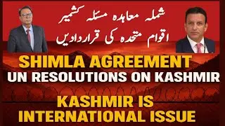 Shimla Agreement is Irrelevant / UN Resolution on Kashmir Still Valid /Justice for Zarnosh Nasim