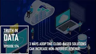 3 Ways Adopting Cloud-based Solutions Can Increase Non-Interest Revenue:
