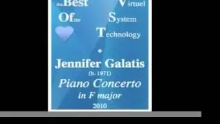 THE BEST OF THE VST : Jennifer Athena Galatis (b. 1971) : Piano Concerto in F major (2010)