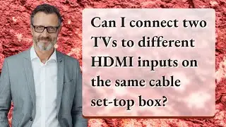 Can I connect two TVs to different HDMI inputs on the same cable set-top box?