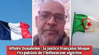 Affaire Doualemn : la justice fran&ccedil;aise bloque l&rsquo;expulsion de l&rsquo;influenceur alg&eacute;rien.