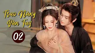 TRAO NÀNG BÀN TAY - Tập 02 | Phim Ngôn Tình Cổ Trang Lãng Mạn Siêu Hot 2024 | SENTV VietNam