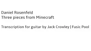 Daniel Rosenfeld (C418): Three pieces from Minecraft, for Guitar (Tr. Jack Crowley | Fusic Pool)