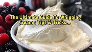 The Ultimate Guide To Whipping Cream : Tips & Tricks...