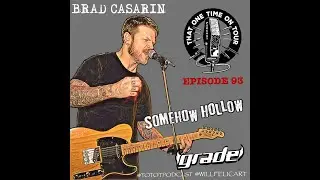 That One Time On Tour - Episode #93 w/ Brad Casarin (Grade/Somehow Hollow)