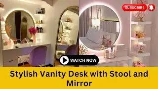 Elegant Makeup Vanity Design: Stylish Vanity Desk with Stool and Mirror | Modern Makeup Vanity Table