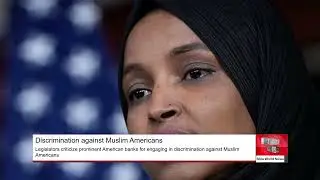 Legislators criticize prominent American banks for engaging discrimination against Muslim Americans