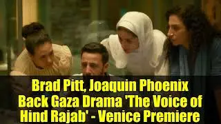 Brad Pitt, Joaquin Phoenix Back Gaza Drama 'The Voice of Hind Rajab' - Venice Premiere