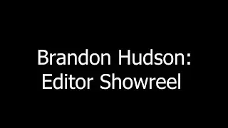 Brandon Hudson: Editor Showreel 2023