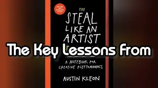 🔴The Key Lessons From &ldquo;Steal Like an Artist&rdquo; by Austin Kleon