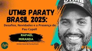 UTMB Paraty Brasil 2025: Desafios, Novidades e a Presen&ccedil;a de Pau Capell EP.132 #NAMONTANHAPODCAST