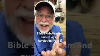 Bible symbolism and numerology in Revelation (Part 3)