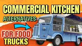 10 Commercial Kitchen alternatives for Food Trucks [ Full Tutorial ] Mobile Food Businesses