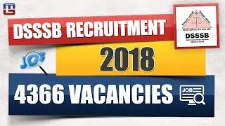 DSSSB Recruitment 2018 | 4366 Vacancies | Must Watch
