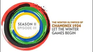 The Winter Olympics of Chamonix 1924: Let the Winter Games Begin
