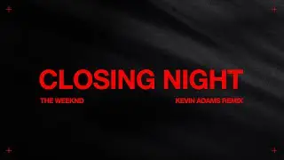 The Weeknd - Closing Night (Kevin Adams Remix)