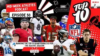 Ranking the Top 10 Quarterbacks for the 2025 NFL Season | Mid-Week Athletes Pod | Ep. 50