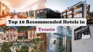 Top 10 Recommended Hotels In Trento | Top 10 Best 4 Star Hotels In Trento | Luxury Hotels In Trento