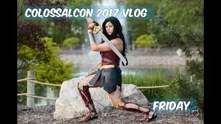 Colossalcon 2017 Vlog 2