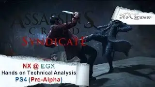 Assassins Creed: Syndicate: NX @ EGX Hands On Technical Analysis (Pre-Alpha)
