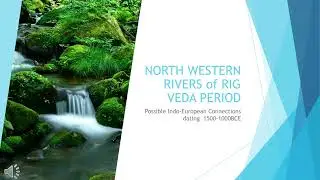 Lost Rivers of Rig Veda? Hidden NorthWest Tributaries of Vedic & Indo-European Civilization #RigVeda
