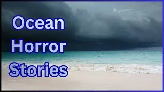 8 Ocean True Scary Stories