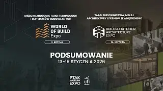 PODSUMOWANIE TARG&Oacute;W WORLD OF BUILD EXPO 2026 I BUILD & OUTDOOR ARCHITECTURE 2026| Ptak Warsaw Expo