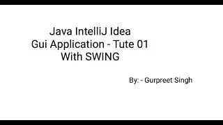 Creating First Java Swing GUI Application with IntelliJ IDEA IDE - Tute 01