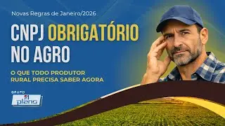 Obrigatoriedade de CNPJ para PRODUTOR RURAL a partir de 2026