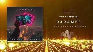 DJDampf - You Make Me Wonder
