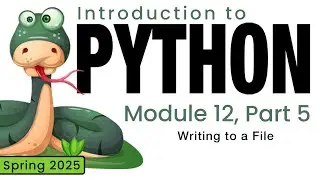 Python (Spring 2025) Module 12-5: Writing to a File