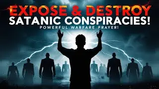 PRAYER AGAINST SATANIC CONSPIRACIES | Expose and Destroy Every Evil Plot! #WarfarePrayer #prayer