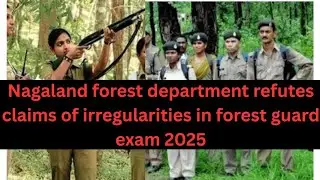 Nagaland forest department refutes claims of irregularities in forest guard exam 2025