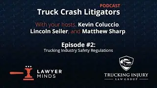 Truck Crash Litigators Podcast Episode #2: Trucking Industry Safety Regulations