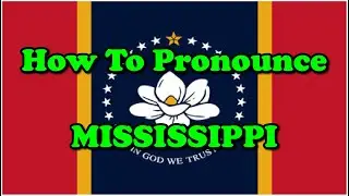 How To Pronounce: Mississippi (States of America)