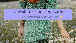 Gentle Reminders Every Woman Needs Today