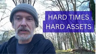 Hard Times & Hard Assets