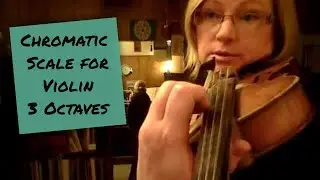 Chromatic Scale for Violin, 3 octaves