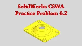 SolidWorks CSWA Practice Problem 6.2