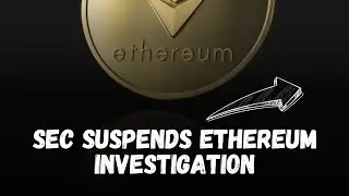 US SEC suspends Ethereum Investigation