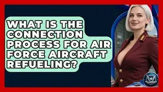 What Is The Connection Process For Air Force Aircraft Refueling? - Sky Command Brotherhood